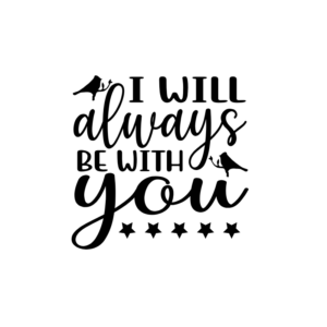 I Will Always Be With You Vinyl Decal