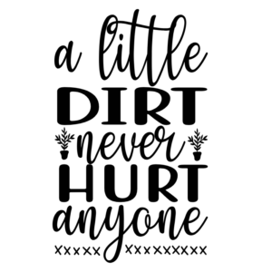 A Little Dirt Never Hurt Vinyl Decal