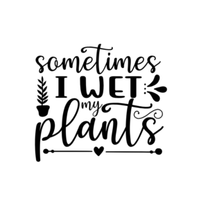 Sometimes I Wet My Plants Vinyl Decal